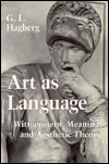 Art as Language: Wittgenstein, Meaning, and Aesthetic Theory