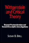 Wittgenstein and Critical Theory; Beyond Postmodern Criticism and toward Descriptive Investigations