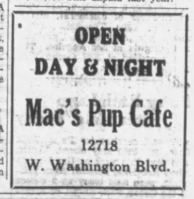 Pup Cafe ad, 1934: “Open Day & Night, Mac’s Pup Cafe, 12718 W. Washington Blvd.”