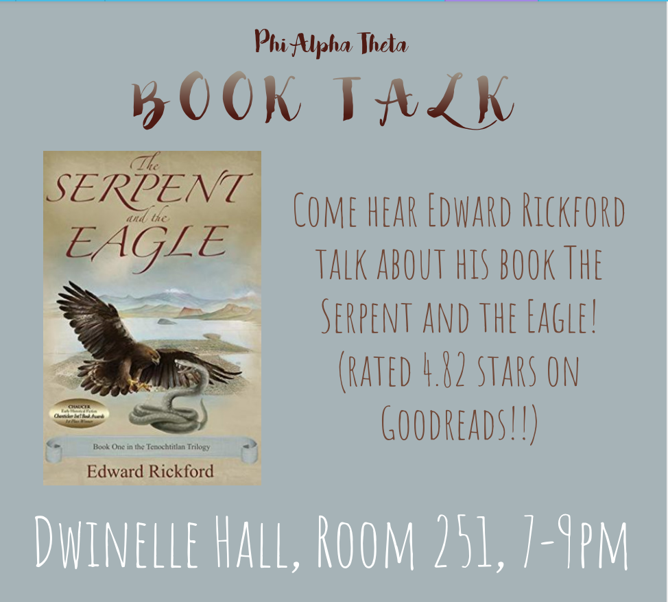 A picture of The Serpent and the Eagle with the text "Come hear Edward Rickford talk about his book The Serpent and the Eagle! (rated 4.82 stars on Goodreads!!)" and "Dwinelle Hall, Room 251, 7-9pm."