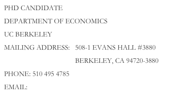Phd candidate
Department of Economics
UC Berkeley
Mailing address:   508-1 evans hall #3880
                                        Berkeley, ca 94720-3880
phone: 510 495 4785
email: paulinaoliva@berkeley.edu
