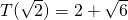 T(\sqrt{2}) = 2 + \sqrt{6}