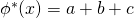 \phi^*(x) = a+b+c