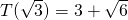 T(\sqrt{3}) = 3 + \sqrt{6}