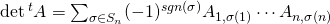 \det {}^tA = \sum_{\sigma \in S_n} (-1)^{sgn(\sigma)} A_{1, \sigma(1)} \cdots A_{n, \sigma(n)}