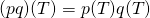 (pq)(T) = p(T)q(T)