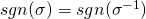 sgn(\sigma) = sgn(\sigma^{-1})