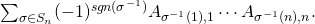 \sum_{\sigma \in S_n} (-1)^{sgn(\sigma^{-1})} A_{\sigma^{-1}(1), 1} \cdots A_{\sigma^{-1}(n), n}.