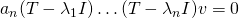 a_n(T - \lambda_1I)\dots (T-\lambda_nI)v = 0