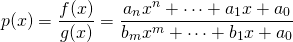 \[p(x) = \frac{f(x)}{g(x)} = \frac{a_nx^n + \cdots + a_1x + a_0}{b_mx^m + \cdots + b_1x + a_0}\]